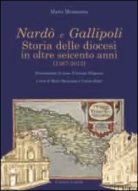 Nard&ograve; e Gallipoli. Storia delle diocesi in oltre seicento anni (1387-2013)