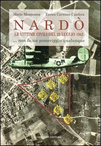 Nard&ograve; le vittime civili del 23 luglio 1943... Non fu un pomeriggio qualunque