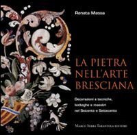 La pietra nell'arte bresciana. Decorazioni e tecniche, botteghe e maestri nel Seicento e Settecento - SEICENTO E SETTECENTO (LA)