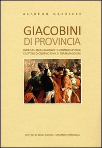 Giacobini di provincia. Diario dell'esilio di Giambattista Franchi di Veroli e lettere di Onofrio Fiani di Torremaggiore