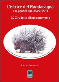 L'istrice del Randaragna e la politica dal 2002 al 2014. 24 zirudelle pi&ugrave; un commento