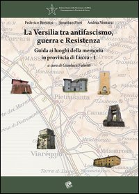 La Versilia tra antifascismo, guerra e Resistenza. Guida ai luoghi della memoria in provincia di Lucca