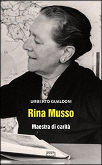 Rina Musso. Maestra di carit&agrave;