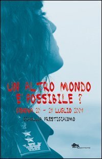 Un altro mondo &egrave; possibile? Genova 20-21 luglio 2001