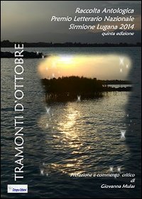 Tramonti d'ottobre. Raccolta antologica delle migliori opere del Premio Sirmione Lugana 2014. 5&ordf; edizione