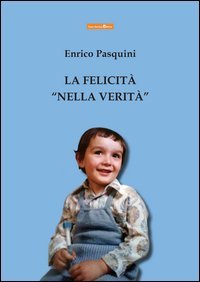 La felicit&agrave; &laquo;nella verit&agrave;&raquo;