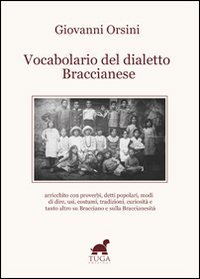 Vocabolario del dialetto braccianese. Arricchito con proverbi, detti popolari, modi di dire, usi, costumi, tradizioni, curiosit&agrave; e tanto altro... - MODI DI DIRE, USI, COSTUMI, TRADIZIONI, CURIOSITA' E TANTO ALTRO...