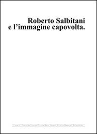 Roberto Salbitani e l'immagine capovolta