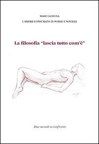 La filosofia &laquo;lascia tutto com'&egrave;&raquo;. L'amore consumato in poesie e novelle