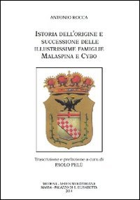 Istoria dell'origine e successione delle illustrissime famiglie Malaspina e Cybo