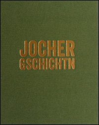 Jocher Gschichtn. Menschen, Sagen, &Uuml;berliefertes und Volksglaube vom Vigiljoch