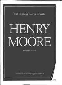 Sul linguaggio organico di Henry Moore. Specimen dell'opera originale - CON CD-ROM