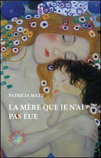 La m&egrave;re que je n'ai pas eue