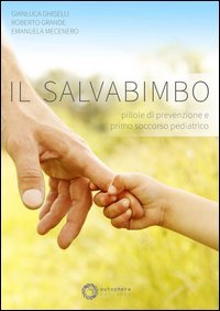 Il salvabimbo. Pillole di prevenzione e primo soccorso pediatrico