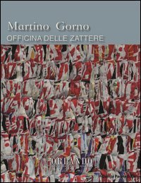 Martino Gorno. Officina della Zattere. Catalogo della mostra