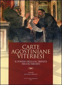 Carte agostiniane viterbesi. Il fondo della SS. Trinit&agrave; (secoli XIII-XIV)