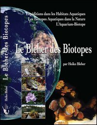 Le Bleher des biotopes. Exp&eacute;ditions dans les habitats aquatiques. Les biotopes aquatiques dans la nature. L'aquarium-biotope