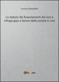 Lo statuto dei finanziamenti dei soci e infragruppo a favore della societ&agrave; in crisi