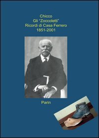 Gli &laquo;Zoccoletti&raquo;. Ricordi di casa Ferrero 1851-2001