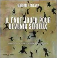 Il faut jouer pour devenir s&eacute;rieux. Catalogo della mostra (Nizza, 15 marzo-14 aprile 2014). Ediz. multinazionale