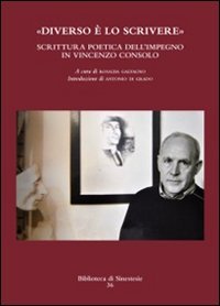 &laquo;Diverso &egrave; lo scrivere&raquo;. Scrittura poetica dell'impegno in Vincenzo Consolo