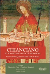 Chianciano e i suoi statuti in et&agrave; moderna. Una comunit&agrave; federata dello Stato di Siena - DI SIENA