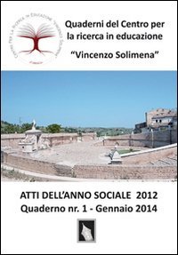 Atti dell'anno sociale 2012. Quaderni del Centro per la ricerca in educazione &laquo;Vincenzo Solimena&raquo; - &laquo;VINCENZO SOLIMENA&raquo;