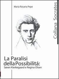 La paralisi della possibilit&agrave;. Soren Kierkegaard e Regina Olsen