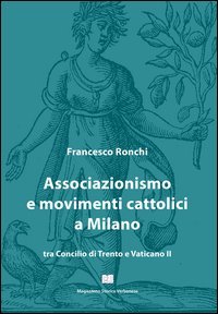 Associazionismo e movimenti cattolici a Milano tra Concilio di Trento e Vaticano II