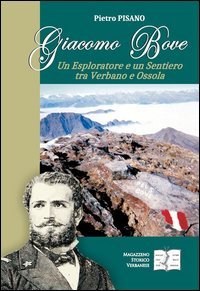 Giacomo Bove. Un esploratore e un sentiero tra Verbano e Ossola