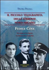 Il piccolo telegrafista delle Ferrovie Nord-Milano. Fedele Cova. Una storia di val Grande tra Orfalecchio e Corte Bu&egrave;