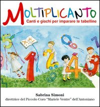 Moltiplicanto. Canti e giochi per imparare le tabelline