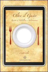 Oltre il gusto. Il libro con il buco. Ricette di Valtellina e Valchiavenna