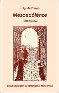Mescec&ograve;l&eacute;nze (miscellanea). Brevi racconti in vernacolo molfettese