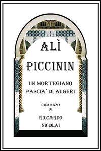 Al&igrave; Piccinin. Un Mortegiano Pasci&agrave; di Algeri