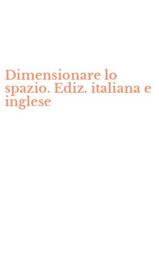 Dimensionare lo spazio. Ediz. italiana e inglese