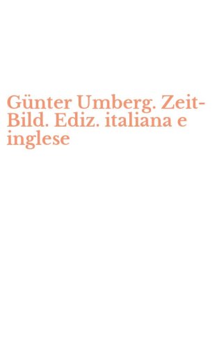 G&uuml;nter Umberg. Zeit-Bild. Ediz. italiana e inglese