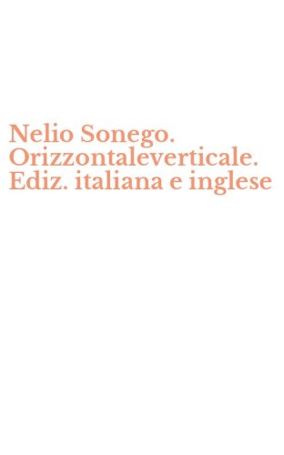 Nelio Sonego. Orizzontaleverticale. Ediz. italiana e inglese