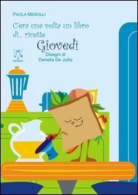C'era una volta un libro di... ricette. Gioved&igrave;