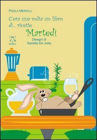 C'era una volta un libro di... ricette. Marted&igrave;