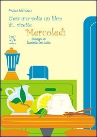 C'era una volta un libro di... ricette. Mercoled&igrave;