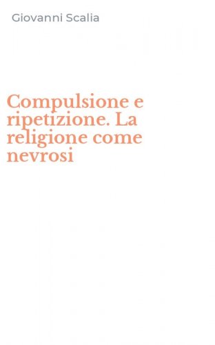 Compulsione e ripetizione. La religione come nevrosi