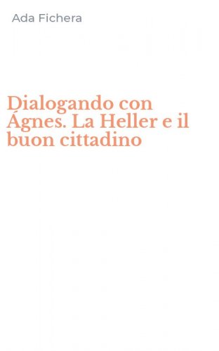 Dialogando con &Aacute;gnes. La Heller e il buon cittadino