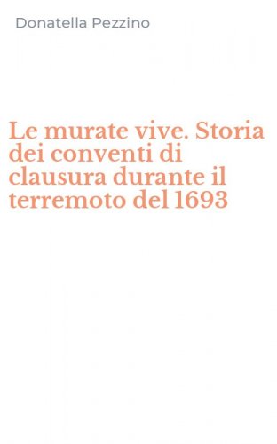 Le murate vive. Storia dei conventi di clausura durante il terremoto del 1693