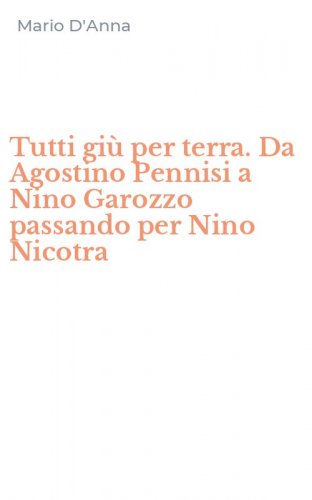 Tutti gi&ugrave; per terra. Da Agostino Pennisi a Nino Garozzo passando per Nino Nicotra