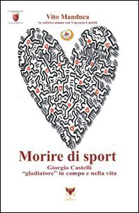 Morire di sport. Giorgio Castelli gladiatore in campo e nella vita