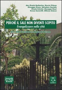 Perch&eacute; il sale non diventi scipito. Evangelizzare nella citt&agrave;. Atti della 2&ordf; Settimana teologica (Cassone)