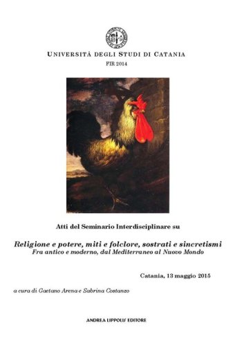 Atti del Seminario su &laquo;Religione e potere, miti e folclore, sostrati e sincretismi&raquo;... dal Mediterraneo al Nuovo Mondo (Catania, 13 maggio 2015)