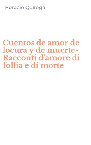 Cuentos de amor de locura y de muerte-Racconti d'amore di follia e di morte