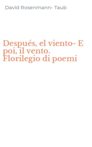 Despu&eacute;s, el viento-E poi, il vento. Florilegio di poemi